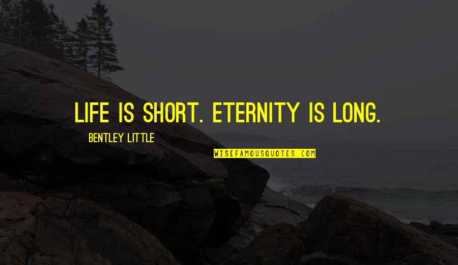 Destroded Quotes By Bentley Little: Life is short. Eternity is long.