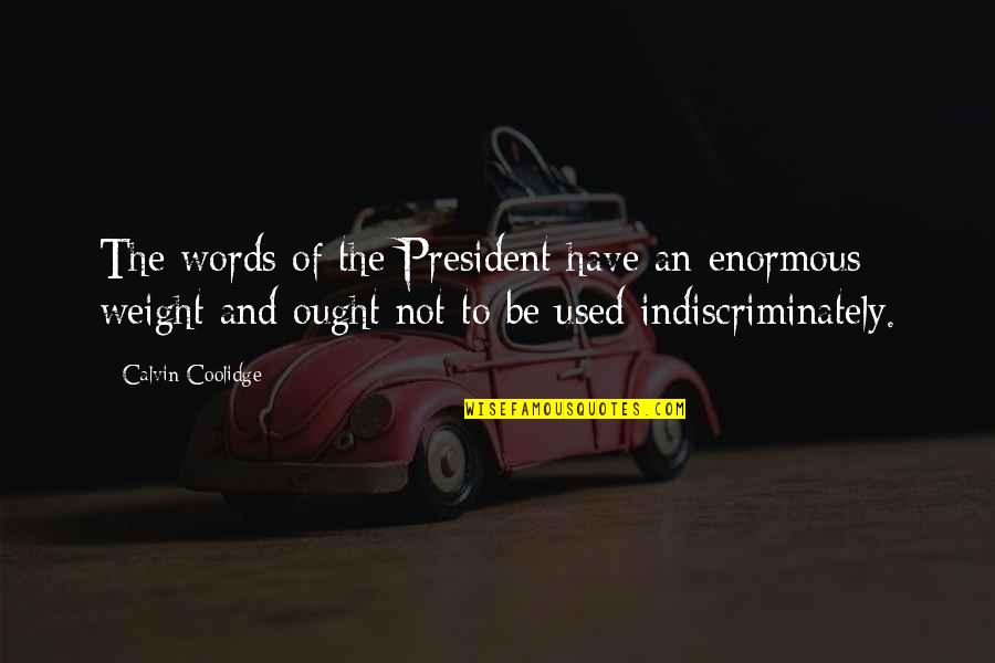 Destronar Significado Quotes By Calvin Coolidge: The words of the President have an enormous