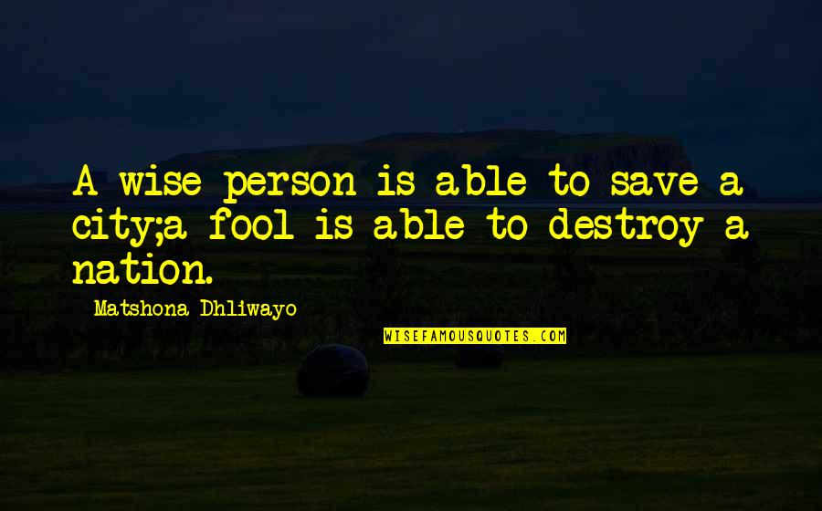 Destroy City Quotes By Matshona Dhliwayo: A wise person is able to save a