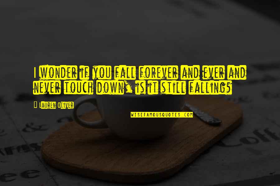 Destroy Ego Quotes By Lauren Oliver: I wonder if you fall forever and ever