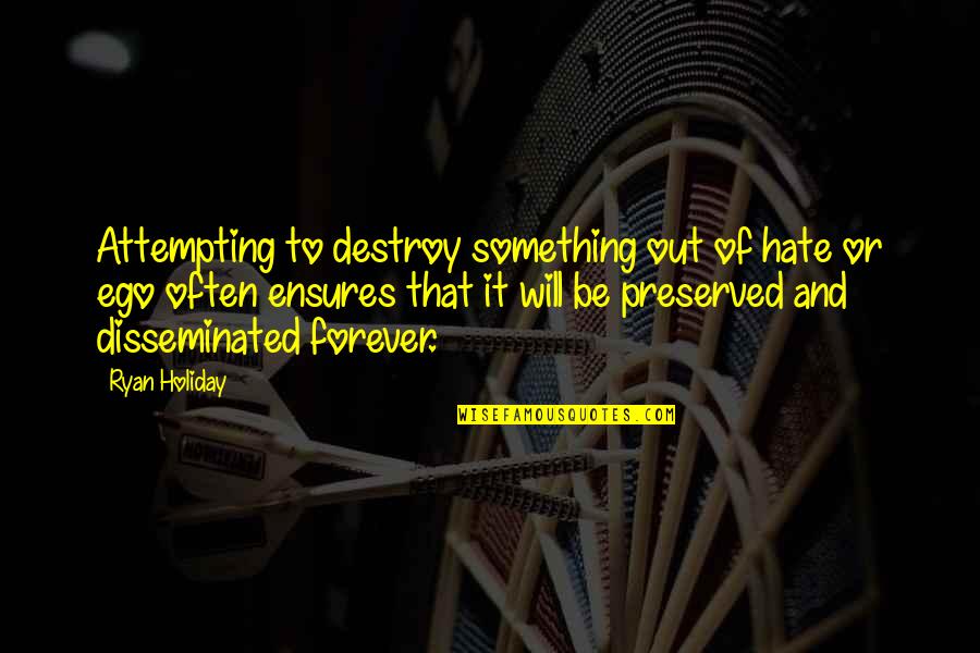 Destroy Ego Quotes By Ryan Holiday: Attempting to destroy something out of hate or