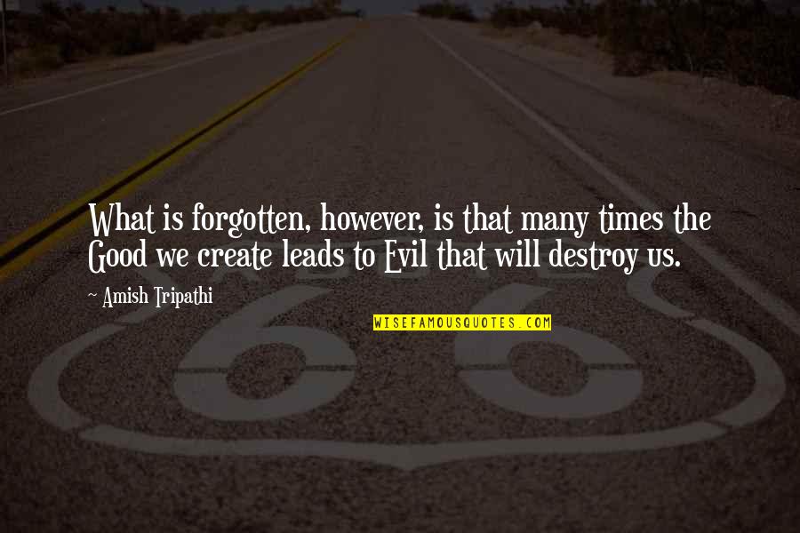 Destroy Evil Quotes By Amish Tripathi: What is forgotten, however, is that many times