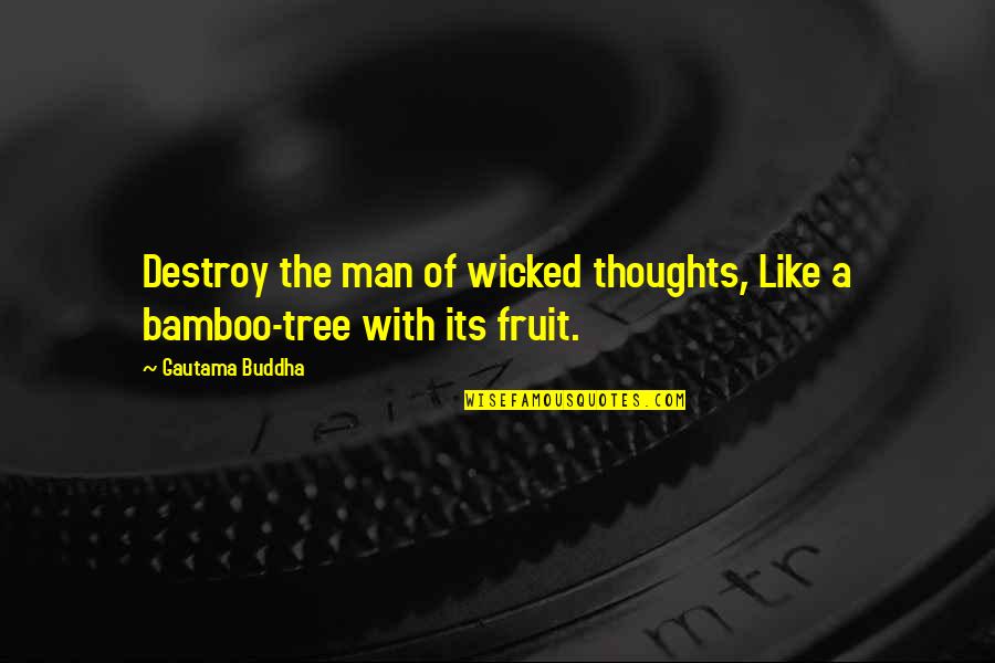 Destroy Evil Quotes By Gautama Buddha: Destroy the man of wicked thoughts, Like a