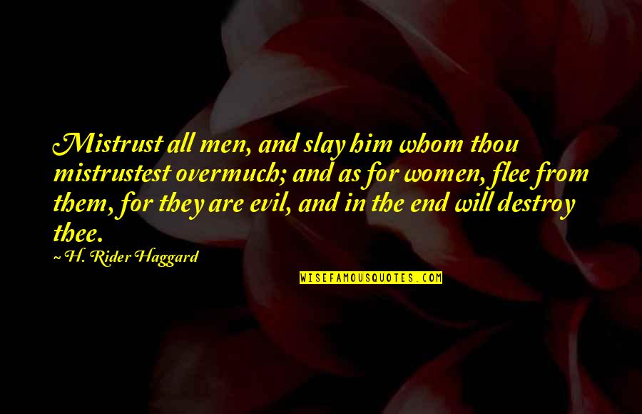 Destroy Evil Quotes By H. Rider Haggard: Mistrust all men, and slay him whom thou