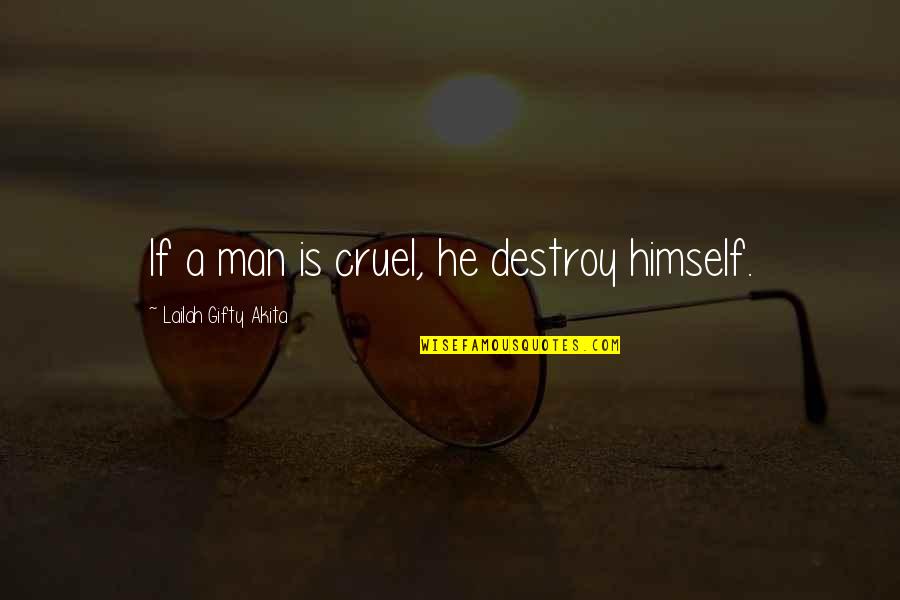 Destroy Evil Quotes By Lailah Gifty Akita: If a man is cruel, he destroy himself.