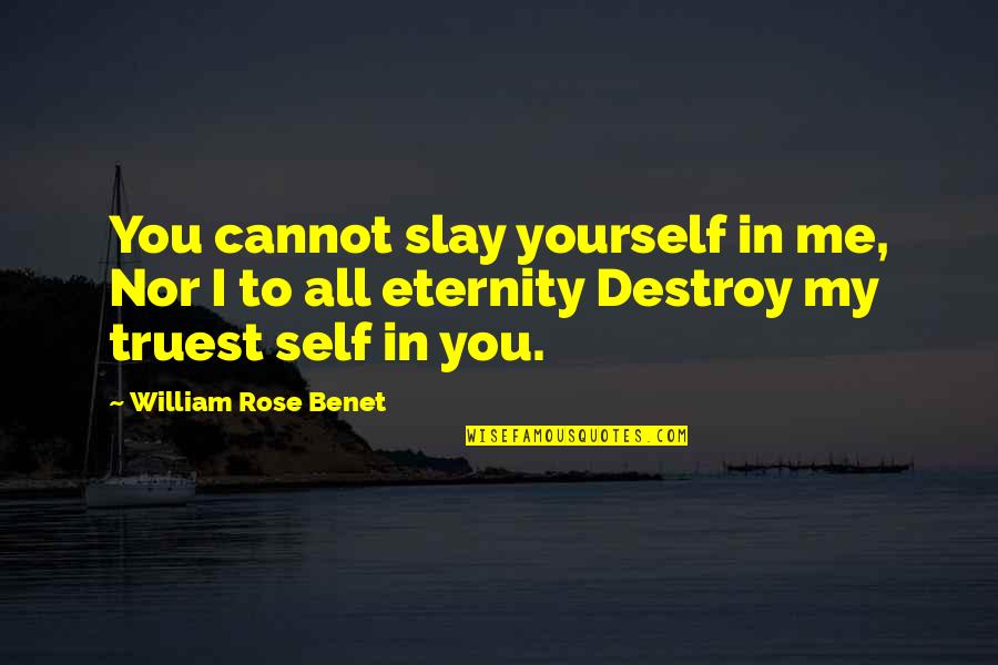 Destroy Friendship Quotes By William Rose Benet: You cannot slay yourself in me, Nor I