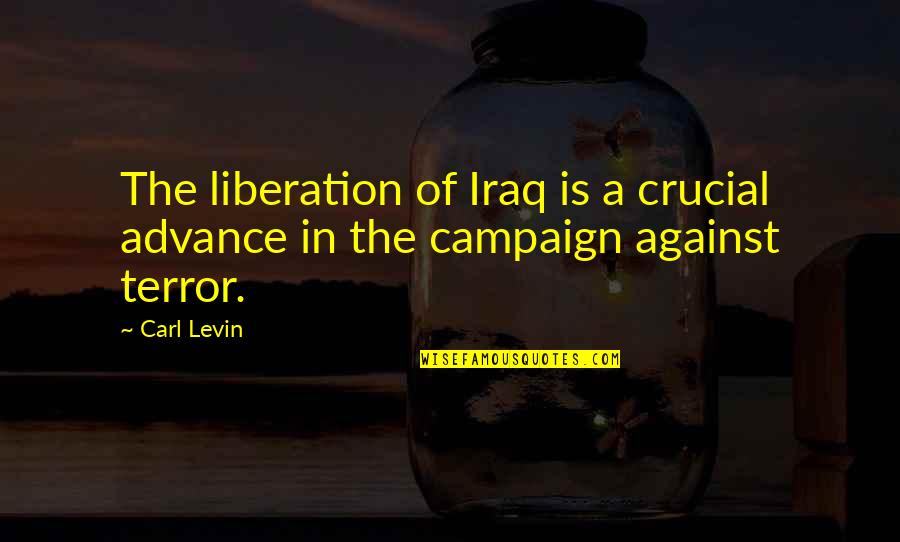 Destroy Happiness Quotes By Carl Levin: The liberation of Iraq is a crucial advance