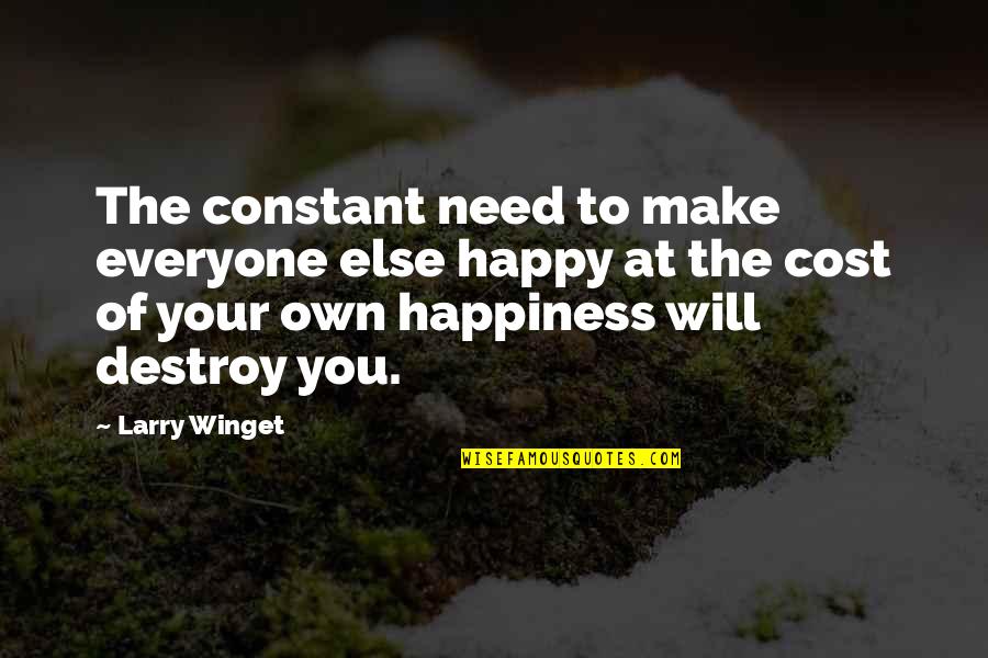 Destroy Happiness Quotes By Larry Winget: The constant need to make everyone else happy