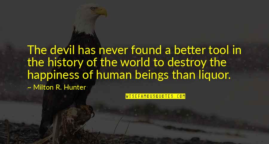 Destroy Happiness Quotes By Milton R. Hunter: The devil has never found a better tool