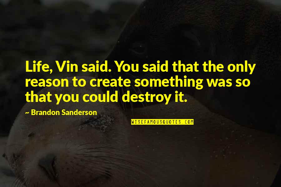 Destroy Life Quotes By Brandon Sanderson: Life, Vin said. You said that the only