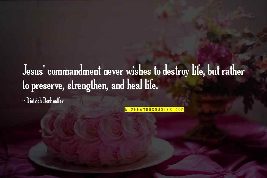 Destroy Life Quotes By Dietrich Bonhoeffer: Jesus' commandment never wishes to destroy life, but