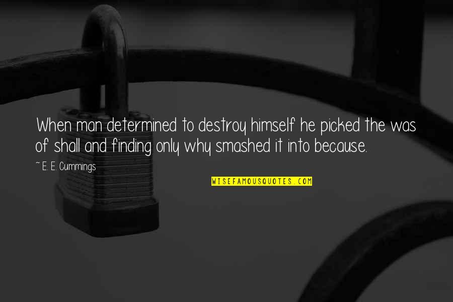 Destroy Life Quotes By E. E. Cummings: When man determined to destroy himself he picked