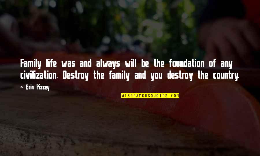 Destroy Life Quotes By Erin Pizzey: Family life was and always will be the
