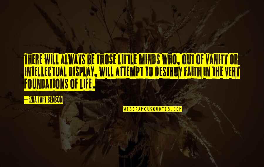 Destroy Life Quotes By Ezra Taft Benson: There will always be those little minds who,