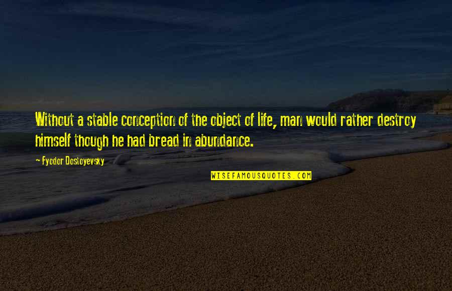 Destroy Life Quotes By Fyodor Dostoyevsky: Without a stable conception of the object of
