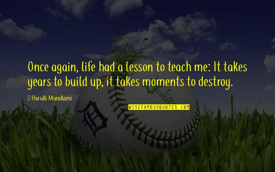 Destroy Life Quotes By Haruki Murakami: Once again, life had a lesson to teach