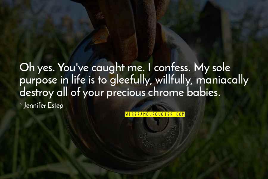 Destroy Life Quotes By Jennifer Estep: Oh yes. You've caught me. I confess. My