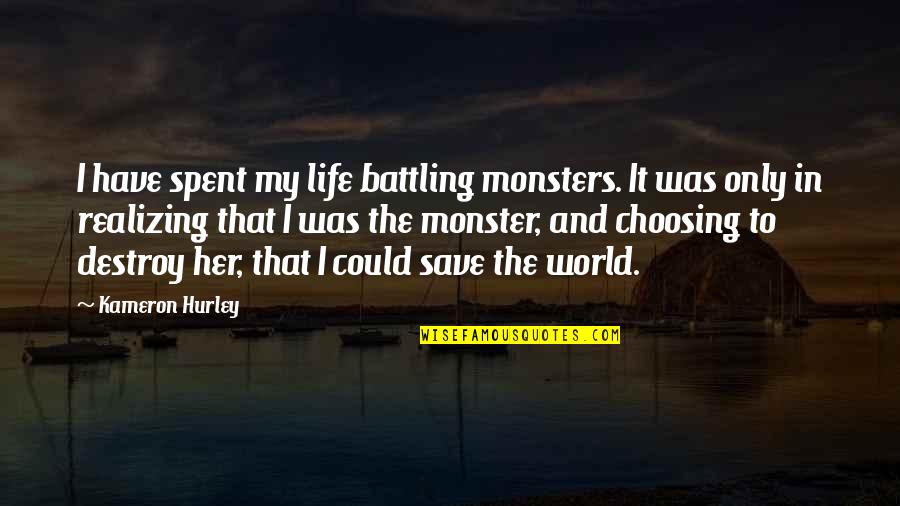 Destroy Life Quotes By Kameron Hurley: I have spent my life battling monsters. It