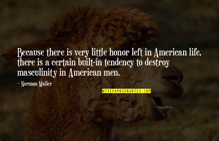 Destroy Life Quotes By Norman Mailer: Because there is very little honor left in