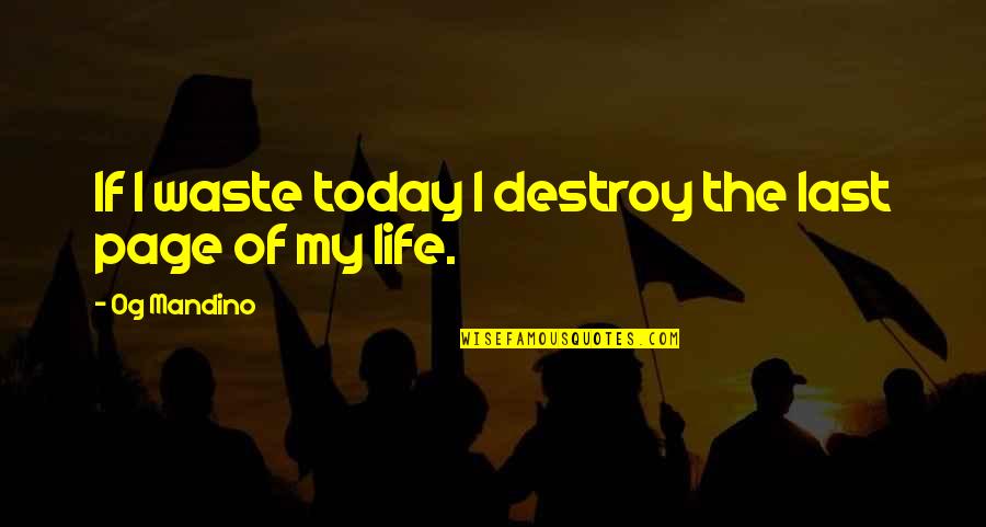 Destroy Life Quotes By Og Mandino: If I waste today I destroy the last