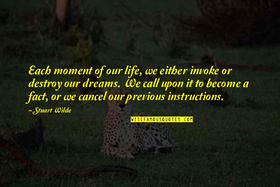 Destroy Life Quotes By Stuart Wilde: Each moment of our life, we either invoke