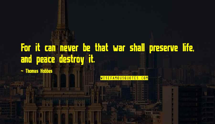 Destroy Life Quotes By Thomas Hobbes: For it can never be that war shall