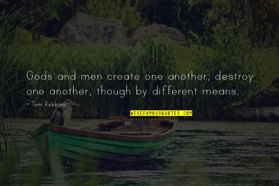 Destroy Life Quotes By Tom Robbins: Gods and men create one another, destroy one