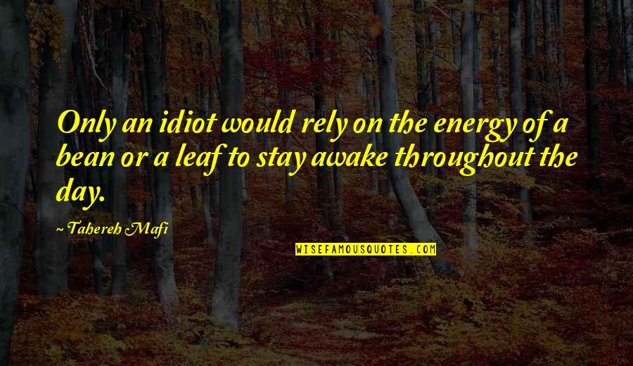 Destroy Me Tahereh Mafi Quotes By Tahereh Mafi: Only an idiot would rely on the energy