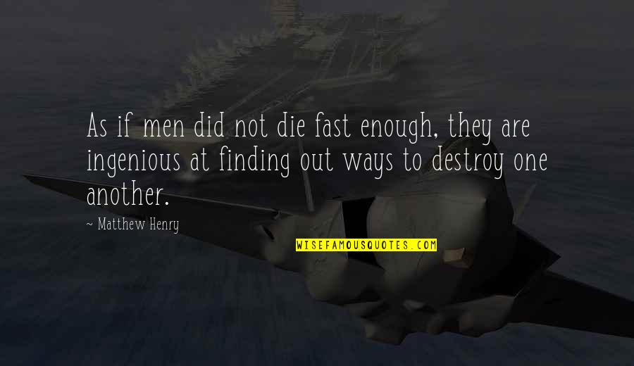 Destroy Nature Quotes By Matthew Henry: As if men did not die fast enough,