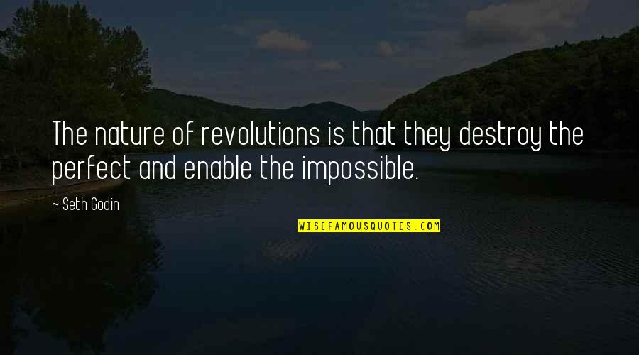 Destroy Nature Quotes By Seth Godin: The nature of revolutions is that they destroy