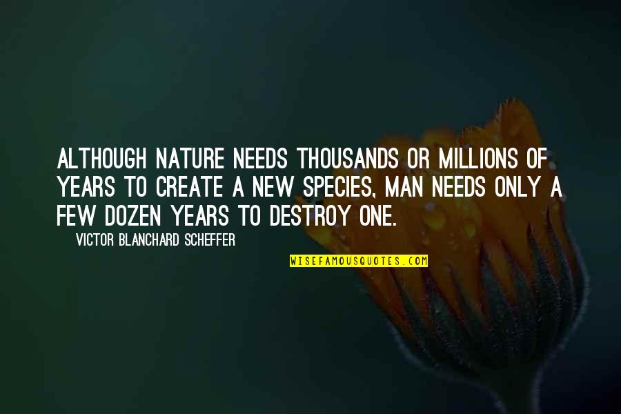 Destroy Nature Quotes By Victor Blanchard Scheffer: Although Nature needs thousands or millions of years