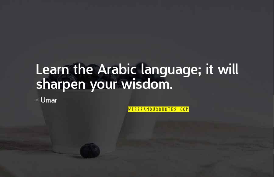 Destroy Rebuild Quotes By Umar: Learn the Arabic language; it will sharpen your