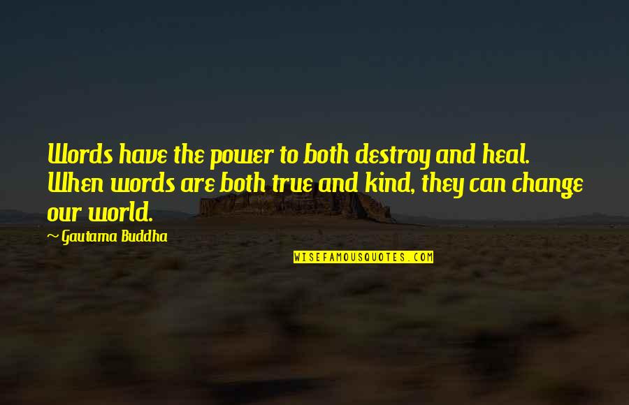 Destroy The World Quotes By Gautama Buddha: Words have the power to both destroy and Destroy The World Quotes By Gautama Buddha: Words have the power to both destroy and