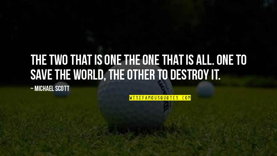 Destroy The World Quotes By Michael Scott: The two that is one the one that Destroy The World Quotes By Michael Scott: The two that is one the one that