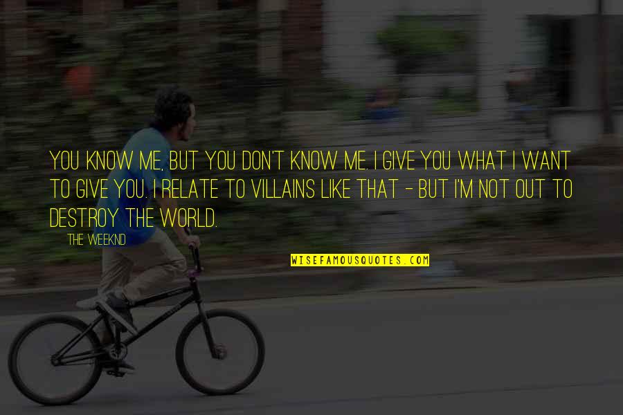 Destroy The World Quotes By The Weeknd: You know me, but you don't know me. Destroy The World Quotes By The Weeknd: You know me, but you don't know me.