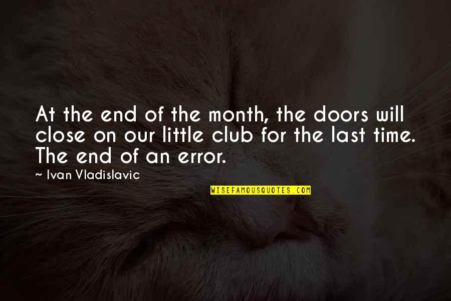 Destroy To Rebuild Quotes By Ivan Vladislavic: At the end of the month, the doors