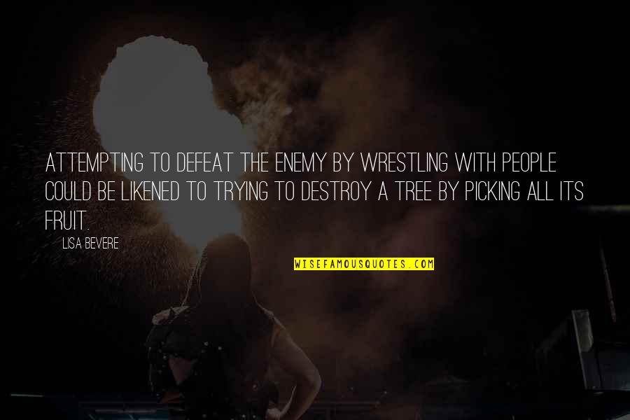 Destroy Your Enemy Quotes By Lisa Bevere: Attempting to defeat the enemy by wrestling with