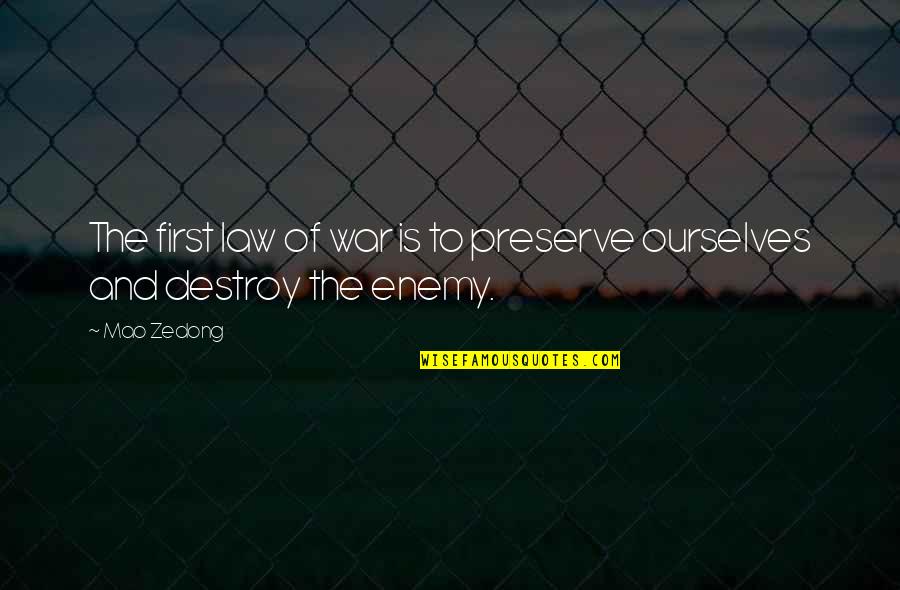 Destroy Your Enemy Quotes By Mao Zedong: The first law of war is to preserve