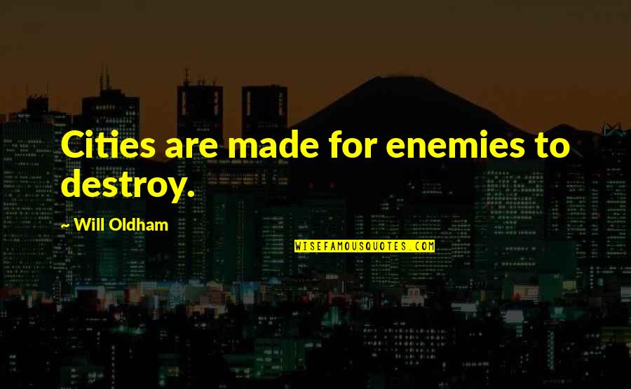 Destroy Your Enemy Quotes By Will Oldham: Cities are made for enemies to destroy.
