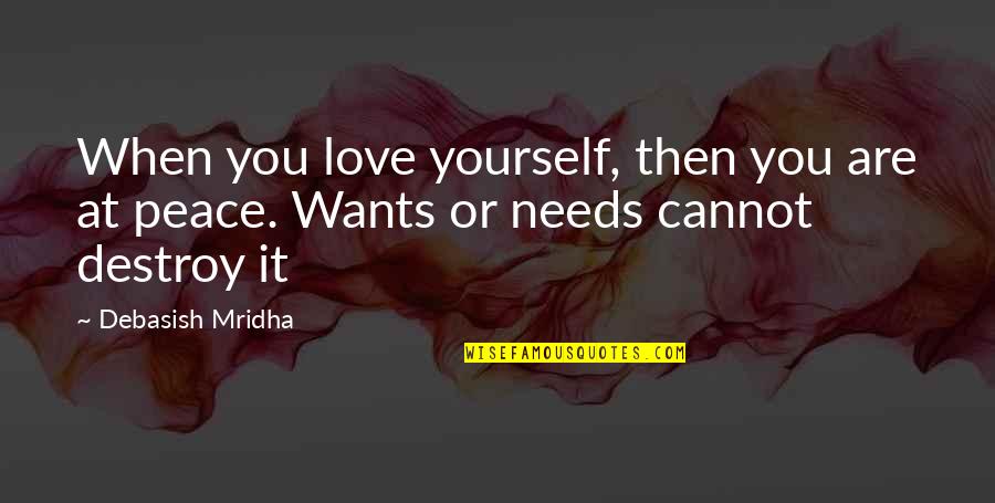 Destroy Yourself Quotes By Debasish Mridha: When you love yourself, then you are at