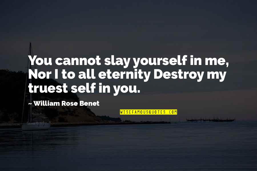 Destroy Yourself Quotes By William Rose Benet: You cannot slay yourself in me, Nor I