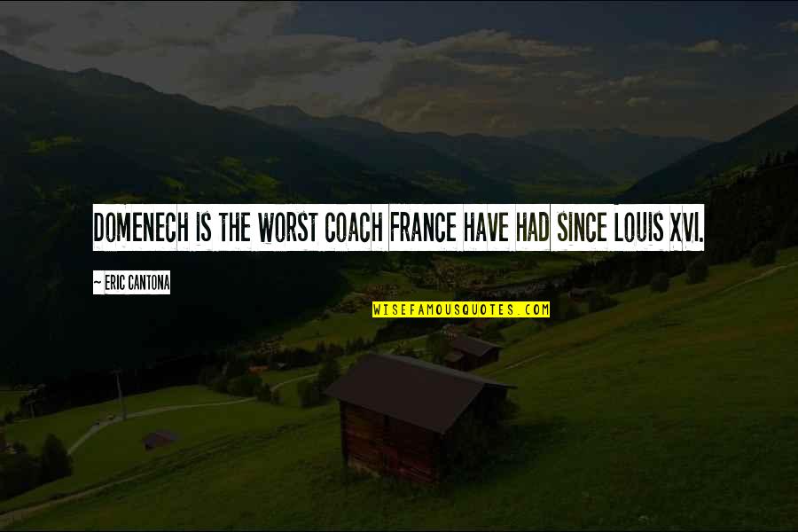 Destroyable Props Quotes By Eric Cantona: Domenech is the worst coach France have had
