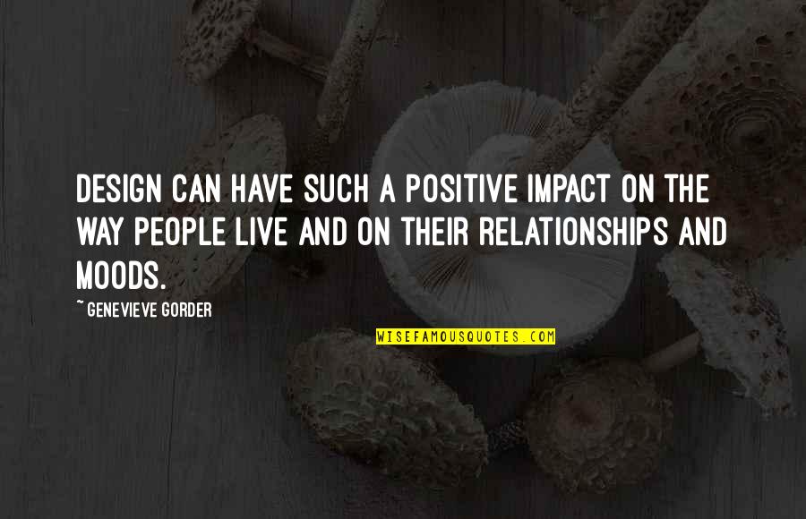Destroyable Props Quotes By Genevieve Gorder: Design can have such a positive impact on