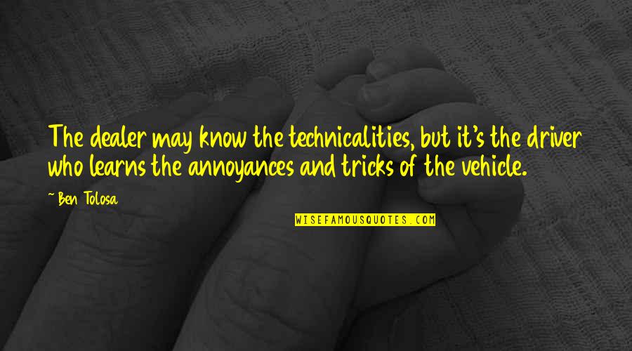 Destroyable Quotes By Ben Tolosa: The dealer may know the technicalities, but it's