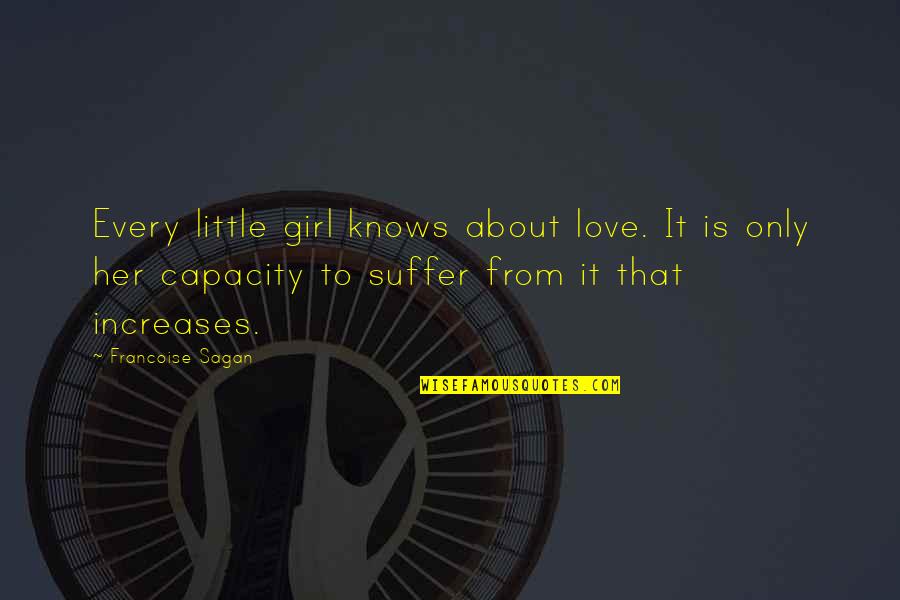 Destroyable Quotes By Francoise Sagan: Every little girl knows about love. It is