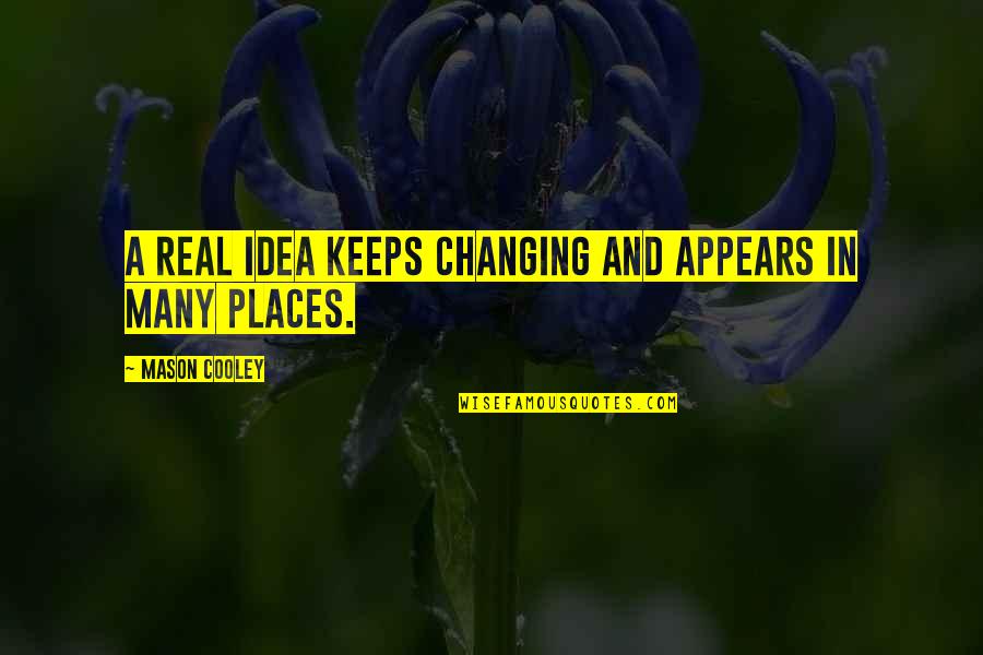 Destroyed Building Quotes By Mason Cooley: A real idea keeps changing and appears in Destroyed Building Quotes By Mason Cooley: A real idea keeps changing and appears in