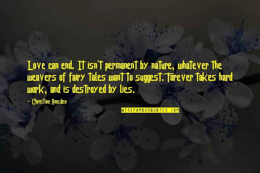 Destroyed Love Quotes By Christine Amsden: Love can end. It isn't permanent by nature,