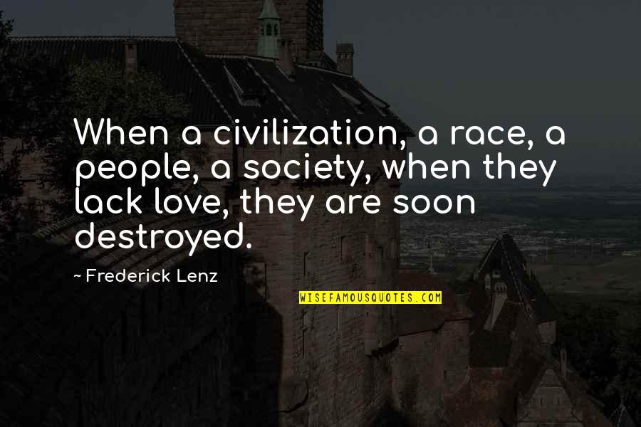 Destroyed Love Quotes By Frederick Lenz: When a civilization, a race, a people, a Destroyed Love Quotes By Frederick Lenz: When a civilization, a race, a people, a