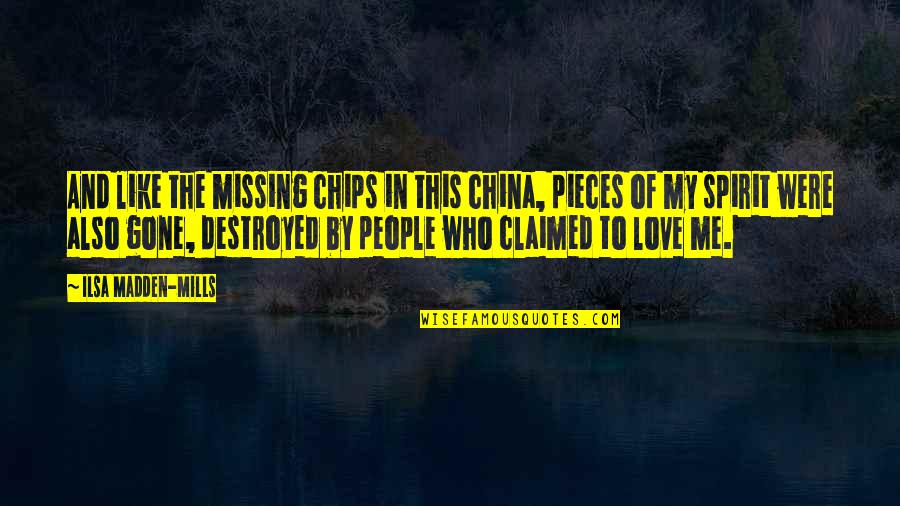 Destroyed Love Quotes By Ilsa Madden-Mills: And like the missing chips in this china,