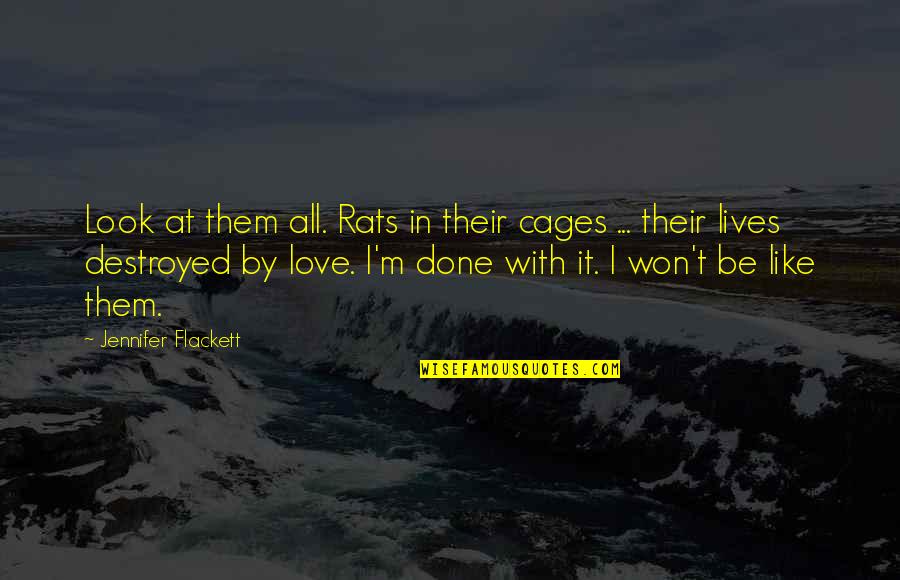 Destroyed Love Quotes By Jennifer Flackett: Look at them all. Rats in their cages